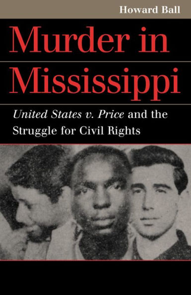 Murder in Mississippi: United States v. Price and the Struggle for Civil Rights / Edition 1