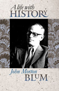 Title: A Life with History, Author: John Morton Blum