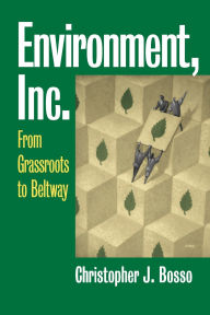 Environment, Inc.: From Grassroots to Beltway (Studies in Government and Public Policy Series) / Edition 1