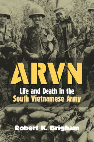 Title: ARVN: Life and Death in the South Vietnamese Army, Author: Robert K. Brigham