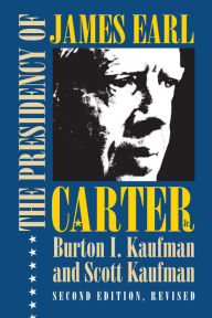 Title: The Presidency of James Earl Carter, Jr. / Edition 2, Author: Burton I. Kaufman