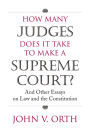 How Many Judges Does It Take to Make a Supreme Court?: And Other Essays on Law and the Constitution