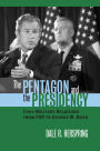 The Pentagon and the Presidency: Civil-Military Relations From FDR to George W. Bush