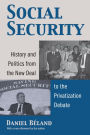 Social Security: History and Politics from the New Deal to the Privatization Debate