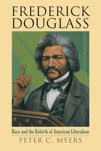 Frederick Douglass: Race And The Rebirth Of American Liberalism By 