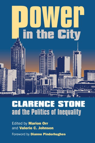 Power in the City: Clarence Stone and the Politics of Inequity / Edition 1