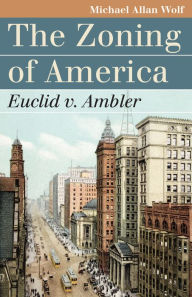 Title: The Zoning of America: Euclid v. Ambler, Author: Michael Allan Wolf