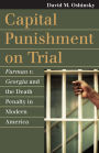 Capital Punishment on Trial: Furman v. Georgia and the Death Penalty in Modern America