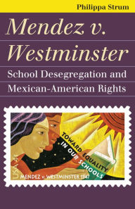 Title: Mendez v. Westminster: School Desegregation and Mexican-American Rights, Author: Philippa Strum