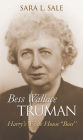 Bess Wallace Truman: Harry's White House