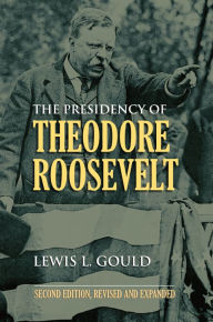 The Presidency of Theodore Roosevelt / Edition 2