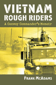Title: Vietnam Rough Riders: A Convoy Commander's Memoir, Author: Frank McAdams