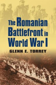Title: The Romanian Battlefront in World War I, Author: Glenn E. Torrey