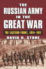 The Russian Army in the Great War: The Eastern Front, 1914-1917