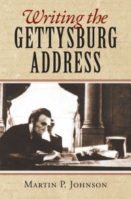 Title: Writing the Gettysburg Address, Author: Martin P. Johnson