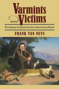 Title: Varmints and Victims: Predator Control in the American West, Author: Frank Van Nuys