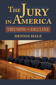 Title: The Jury in America: Triumph and Decline, Author: Dennis Hale