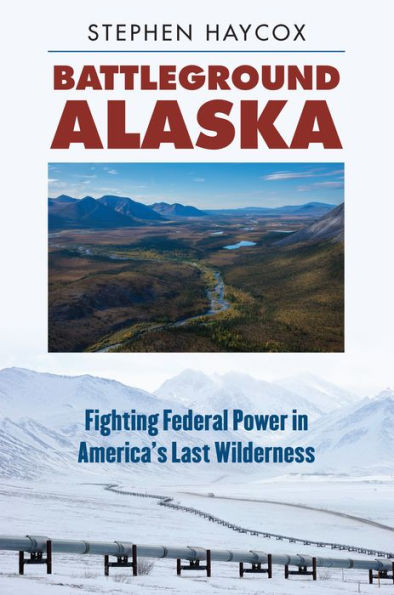 Battleground Alaska: Fighting Federal Power in America's Last Wilderness