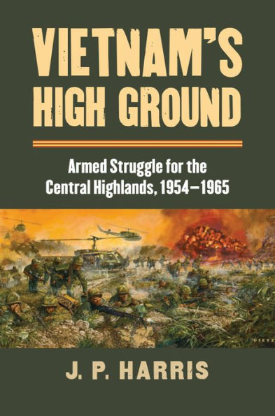 Vietnam's High Ground: Armed Struggle for the Central Highlands, 1954-1965