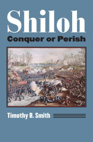 Title: Shiloh: Conquer or Perish, Author: Timothy B. Smith