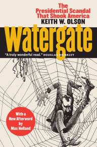 Title: Watergate: The Presidential Scandal That Shook America?With a New Afterword by Max Holland, Author: Keith W. Olson