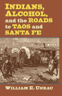 Indians, Alcohol, and the Roads to Taos and Santa Fe