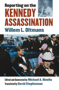 Title: Reporting on the Kennedy Assassination, Author: Willem L. Oltmans