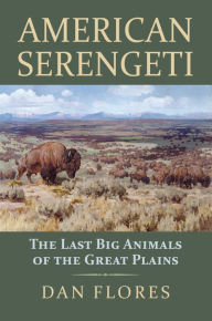 Title: American Serengeti: The Last Big Animals of the Great Plains, Author: Dan Flores