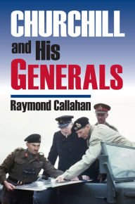 Title: Churchill and His Generals, Author: Raymond Callahan