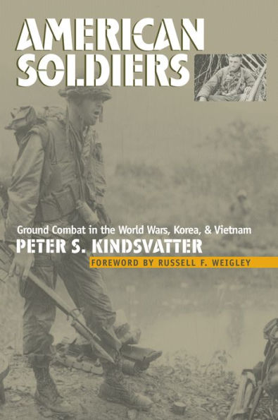 American Soldiers: Ground Combat in the World Wars, Korea, and Vietnam