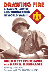 Title: Drawing Fire: A Pawnee, Artist, and Thunderbird in World War II, Author: Brummett Echohawk