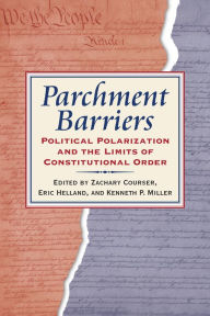 Title: Parchment Barriers: Political Polarization and the Limits of Constitutional Order, Author: Zachary Courser