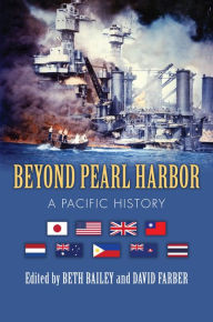 Title: Beyond Pearl Harbor: A Pacific History, Author: Beth Bailey