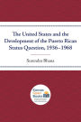 The United States and the Development of the Puerto Rican Status Question, 1936-1968