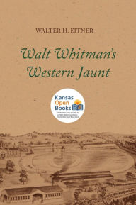Title: Walt Whitman's Western Jaunt, Author: Walter H. Eitner