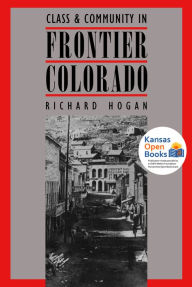 Title: Class and Community in Frontier Colorado, Author: Richard Hogan