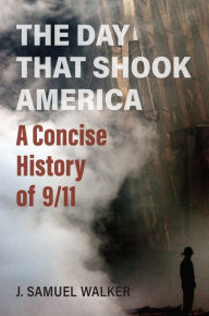 Title: The Day That Shook America: A Concise History of 9/11, Author: J. Samuel Walker