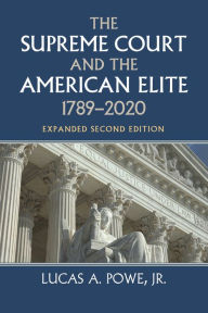 Title: The Supreme Court and the American Elite, 1789-2020, Author: Lucas A. Powe