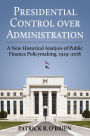 Presidential Control over Administration: A New Historical Analysis of Public Finance Policymaking, 1929-2018