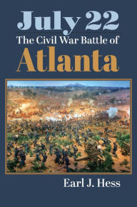 Title: July 22: The Civil War Battle of Atlanta, Author: Earl J. Hess