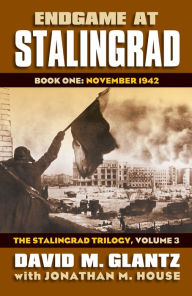 Title: Endgame at Stalingrad: Book One: November 1942, The Stalingrad Trilogy, Volume 3, Author: David M. Glantz