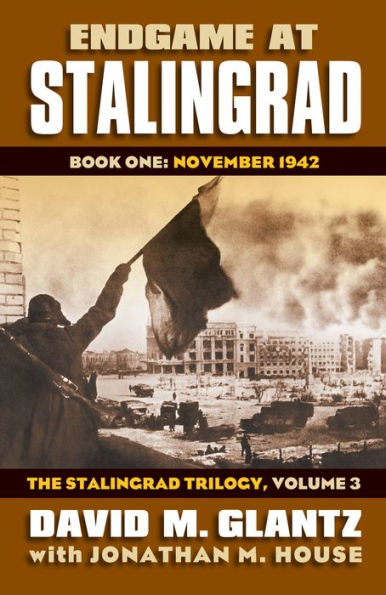 Endgame at Stalingrad: Book One: November 1942, The Stalingrad Trilogy, Volume 3