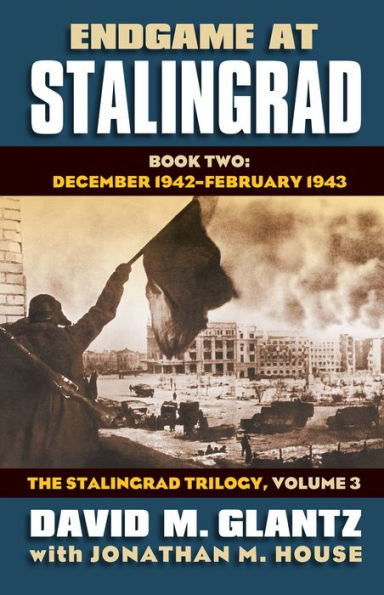 Endgame at Stalingrad: Book Two: December 1942 - February 1943, The Stalingrad Trilogy, Volume 3