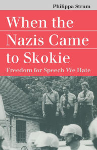 Title: When the Nazis Came to Skokie: Freedom for Speech We Hate, Author: Philippa Strum