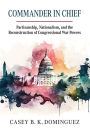 Commander in Chief: Partisanship, Nationalism, and the Reconstruction of Congressional War Powers