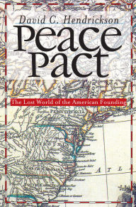 Title: Peace Pact: The Lost World of the American Founding, Author: David C. Hendrickson