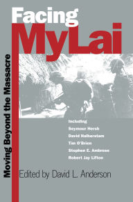 Title: Facing My Lai: Moving Beyond the Massacre, Author: David L. Anderson