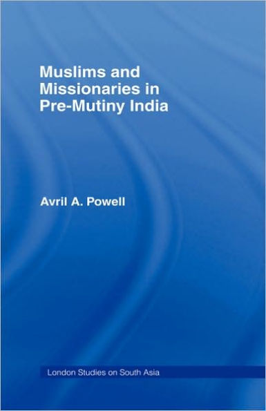 Muslims and Missionaries in Pre-Mutiny India / Edition 1