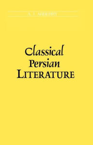 Title: Classical Persian Literature, Author: A.J Arberry