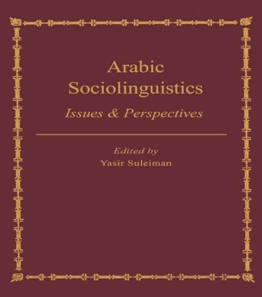 Arabic Sociolinguistics: Issues and Perspectives / Edition 1